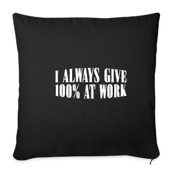 I Always Give 100% At Work 12 - Sofa pillowcase 17,3'' x 17,3'' (45 x 45 cm) - black - Front