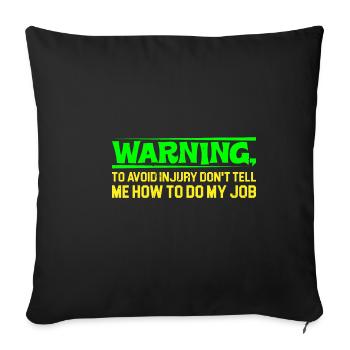 To Avoid Injury Don't Tell Me How To Do My Job 4 - Sofa pillowcase 17,3'' x 17,3'' (45 x 45 cm) - black - Front