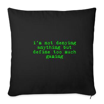 Not Denying Anything But Define Too Much Gaming 2 - Sofa pillowcase 17,3'' x 17,3'' (45 x 45 cm) - black - Front