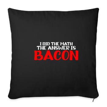 I did the math, the answer is bacon 7 - Sofa pillowcase 17,3'' x 17,3'' (45 x 45 cm) - black - Front