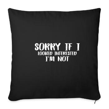 Sorry If I Looked Interested, I'm Not 18 - Sofakissenbezug 45 x 45 cm - Schwarz - Vorne