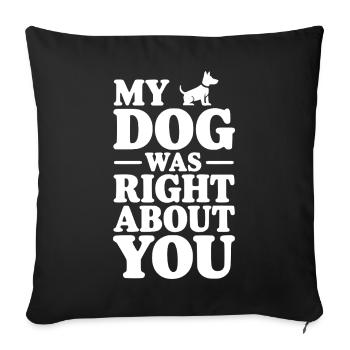 My Dog Was Right About You - Sofa pillowcase 17,3'' x 17,3'' (45 x 45 cm) - black - Front