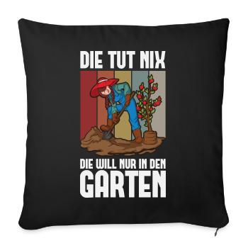 Die tut nix die will nur in den Garten - Gärtnerin - Sofakissenbezug 45 x 45 cm - Schwarz - Vorne