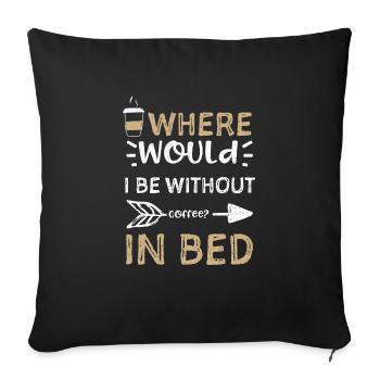 Where would I be without coffee?... - Sofa pillowcase 17,3'' x 17,3'' (45 x 45 cm) - black - Front