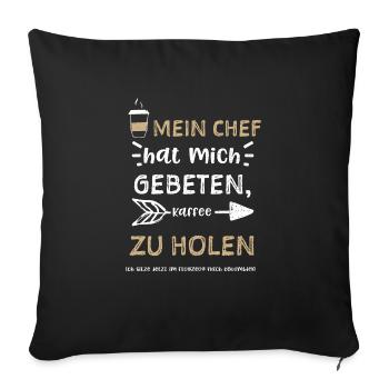 Mein Chef hat mich gebeten, Kaff... - Sofakissenbezug 45 x 45 cm - Schwarz - Vorne