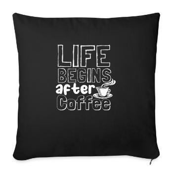 Life begins after coffee - Sofa pillowcase 17,3'' x 17,3'' (45 x 45 cm) - black - Front