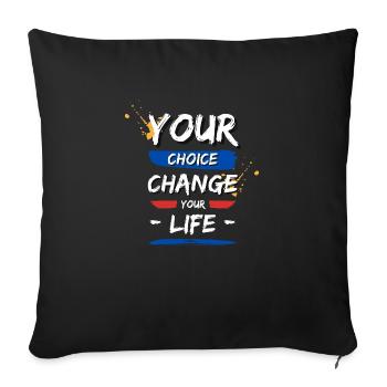 Your choices change your life! - Sofa pillowcase 17,3'' x 17,3'' (45 x 45 cm) - black - Front