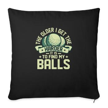 The Older I Get The Harder It Is To Find My Balls - Sofa pillowcase 17,3'' x 17,3'' (45 x 45 cm) - black - Front