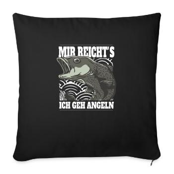 Mir reicht´s ich geh Angeln! - Sofakissenbezug 45 x 45 cm - Schwarz - Vorne