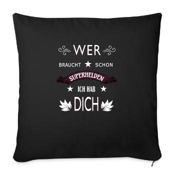 WER BRAUCHT SCHON SUPERHELDEN ICH HAB DICH - Sofakissenbezug 45 x 45 cm - Schwarz - Vorne