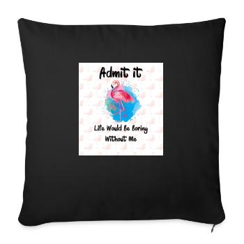 Flamingo Admit It Life Would Be Boring Without Me - Sofa pillowcase 17,3'' x 17,3'' (45 x 45 cm) - black - Front