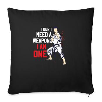I Don't Need A Weapon I Am One Karate Karateka - Sofa pillowcase 17,3'' x 17,3'' (45 x 45 cm) - black - Front