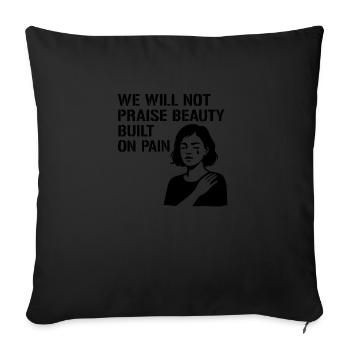 We will not praise beauty built on pain - Sofakissenbezug 45 x 45 cm - Schwarz - Vorne