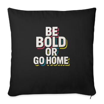 Be Bold Or Go Home - Sofa pillowcase 17,3'' x 17,3'' (45 x 45 cm) - black - Front