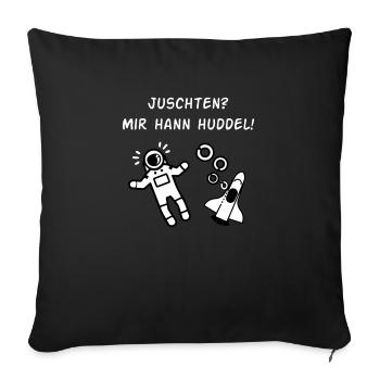 Juschten? Mir hann Huddel! - Sofakissenbezug 45 x 45 cm - Schwarz - Vorne