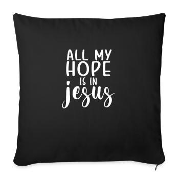 all my hope is in jesus white - Sofa pillowcase 17,3'' x 17,3'' (45 x 45 cm) - black - Front