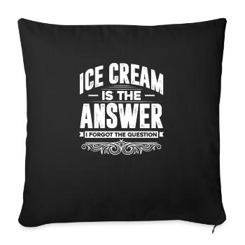 Ice Cream Is Always The Answer Frozen Yogurt Ice - Sofa pillowcase 17,3'' x 17,3'' (45 x 45 cm) - black - Front