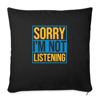 sorry im not listening - Sofakissenbezug 45 x 45 cm - Schwarz - Vorne