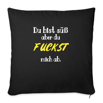 Du bist süß aber du Fuckst mich ab - Sofakissenbezug 45 x 45 cm - Schwarz - Vorne
