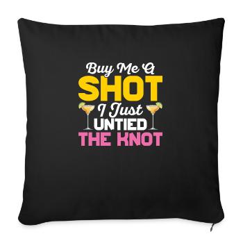 Buy Me A Shot I Just Untied The Knot Divorce Ex-W - Sofa pillowcase 17,3'' x 17,3'' (45 x 45 cm) - black - Front
