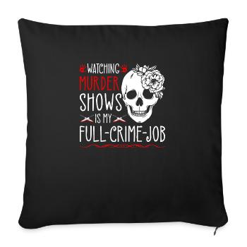 Watching Murder Shows is My Full Crime Job, Funny - Sofakissenbezug 45 x 45 cm - Schwarz - Vorne