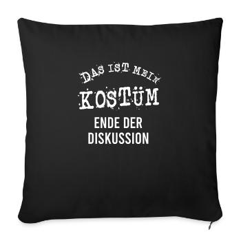 Das ist mein Kostüm Ende der Diskussion Karneval - Sofakissenbezug 45 x 45 cm - Schwarz - Vorne