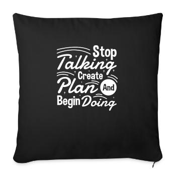 Stop Talking Create Plan and Begin Doing Hard Work - Sofa pillowcase 17,3'' x 17,3'' (45 x 45 cm) - black - Front