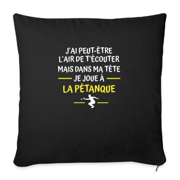 je joue à la pétanque / cadeau humour pétanque - Housse de coussin décorative 45 x 45 cm - noir - Devant