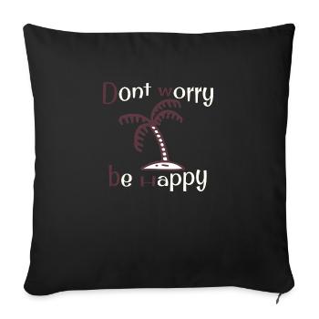 Dont worry be happy - Sofa pillowcase 17,3'' x 17,3'' (45 x 45 cm) - black - Front
