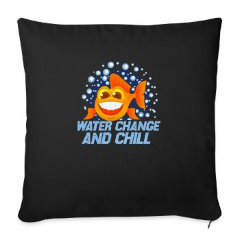 Water Change And Chill Aquarium Owner Fish Keeping - Sofakissenbezug 45 x 45 cm - Schwarz - Vorne