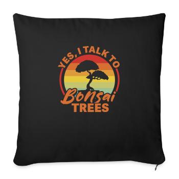 I Talk To Trees - Funny Bonsai Tree Lover - Sofa pillowcase 17,3'' x 17,3'' (45 x 45 cm) - black - Front