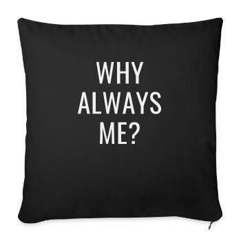 Why always me - Sofa pillowcase 17,3'' x 17,3'' (45 x 45 cm) - black - Front