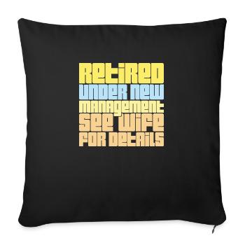 Retired Under New Management See Wife For Details - Sofa pillowcase 17,3'' x 17,3'' (45 x 45 cm) - black - Front