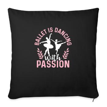 Ballet Is Dancing With Passion Dance Ballerina - Sofa pillowcase 17,3'' x 17,3'' (45 x 45 cm) - black - Front
