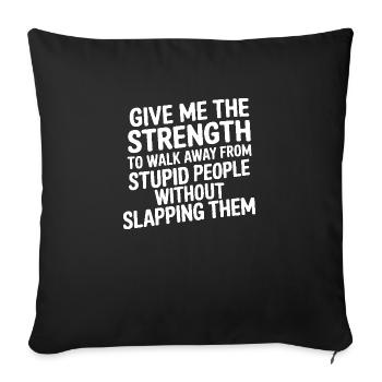 give me the strength to walk away from stupid - Sofa pillowcase 17,3'' x 17,3'' (45 x 45 cm) - black - Front