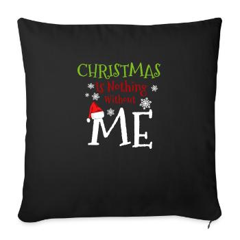 Christmas is Nothing without Me - Funny Christmas - Housse de coussin décorative 45 x 45 cm - noir - Devant