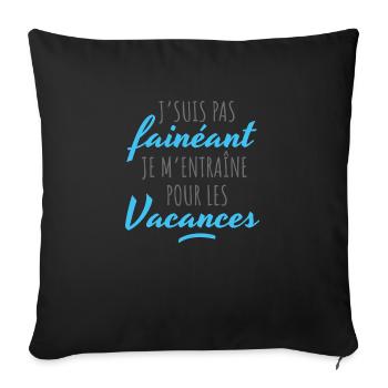 J'suis pas fainéant, m'entraîne pour les vacances - Housse de coussin décorative 45 x 45 cm - noir - Devant
