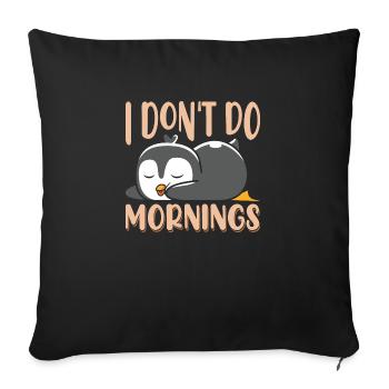 I don't do mornings - Sofa pillowcase 17,3'' x 17,3'' (45 x 45 cm) - black - Front