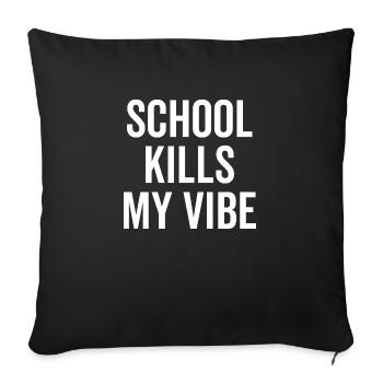 School Kills My Vibe - Sofa pillowcase 17,3'' x 17,3'' (45 x 45 cm) - black - Front