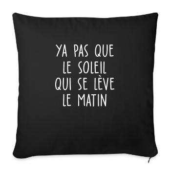ya pas que le soleil qui se lève le matin - Housse de coussin décorative 45 x 45 cm - noir - Devant