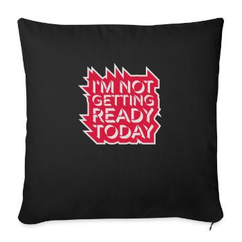 not getting ready today - Sofa pillowcase 17,3'' x 17,3'' (45 x 45 cm) - black - Front