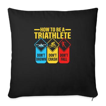 How To Be A Triathlete Swim Cycle Run Triathlon - Sofa pillowcase 17,3'' x 17,3'' (45 x 45 cm) - black - Front