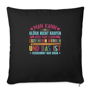 Erzieherin Man kann Glück nicht kaufen - Sofakissenbezug 45 x 45 cm - Schwarz - Vorne