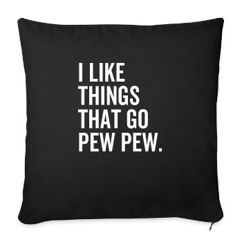 Ich mag Dinge, die Pew Pew gehen - Sofakissenbezug 45 x 45 cm - Schwarz - Vorne