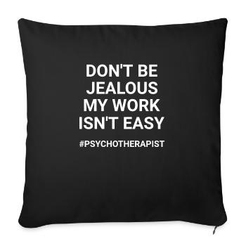 Don t Be Jealous My Work Isnt Easy Psychotherapist - Sofa pillowcase 17,3'' x 17,3'' (45 x 45 cm) - black - Front