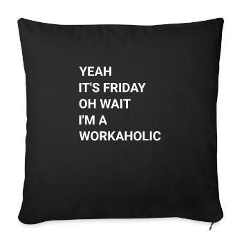 Yeah It s Friday Oh Wait I m A Workaholic - Sofa pillowcase 17,3'' x 17,3'' (45 x 45 cm) - black - Front