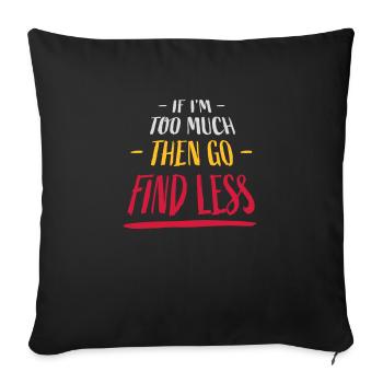 if im too much - Sofa pillowcase 17,3'' x 17,3'' (45 x 45 cm) - black - Front