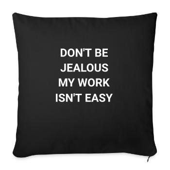 Don t Be Jealous My Work Isn t Easy - Sofa pillowcase 17,3'' x 17,3'' (45 x 45 cm) - black - Front