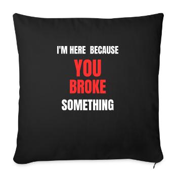 I'M HERE BECAUSE YOU BROKE SOMETHING Craftsman - Sofa pillowcase 17,3'' x 17,3'' (45 x 45 cm) - black - Front