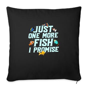 Just One More Fish I Promise Aquarium Owner Fish K - Sofakissenbezug 45 x 45 cm - Schwarz - Vorne